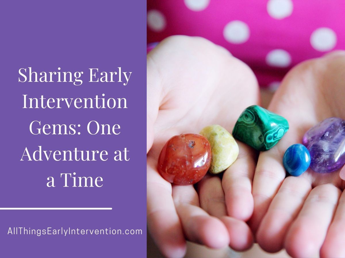 Sharing Early Intervention Gems, One Adventure At A&nbsp;Time