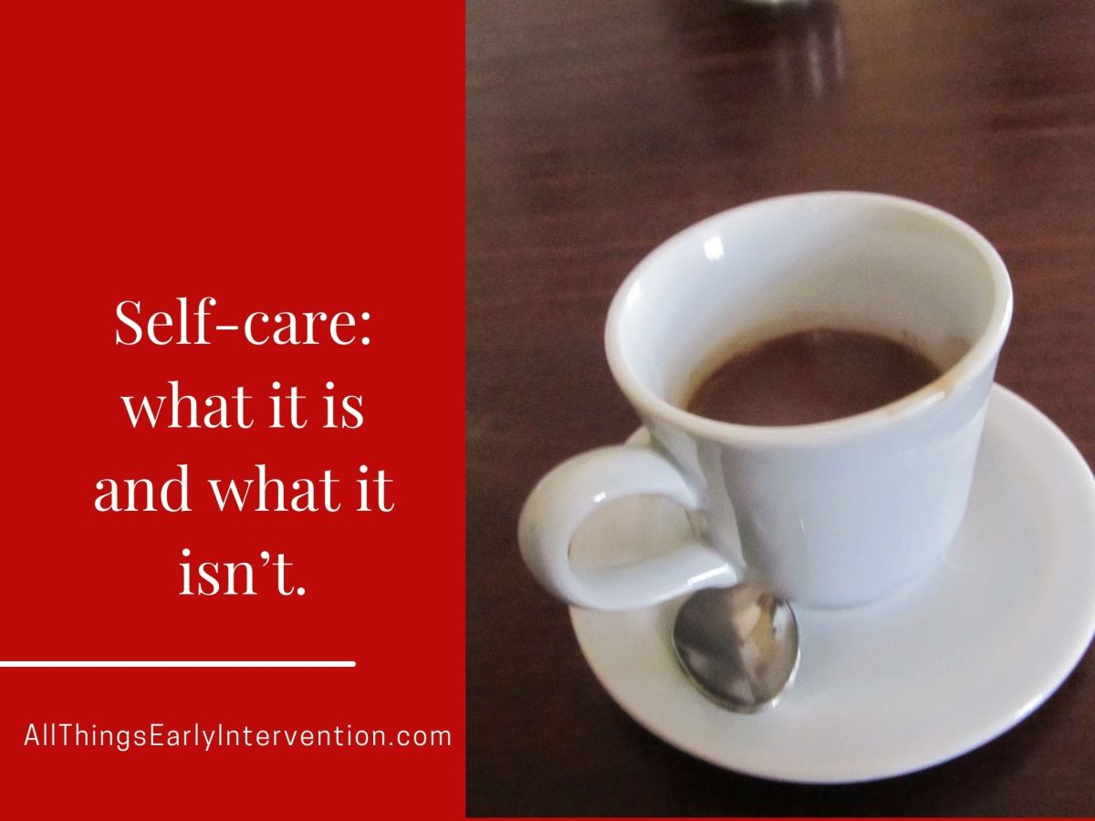self care is a mindset and is needed for surviving early intervention parents and professionals