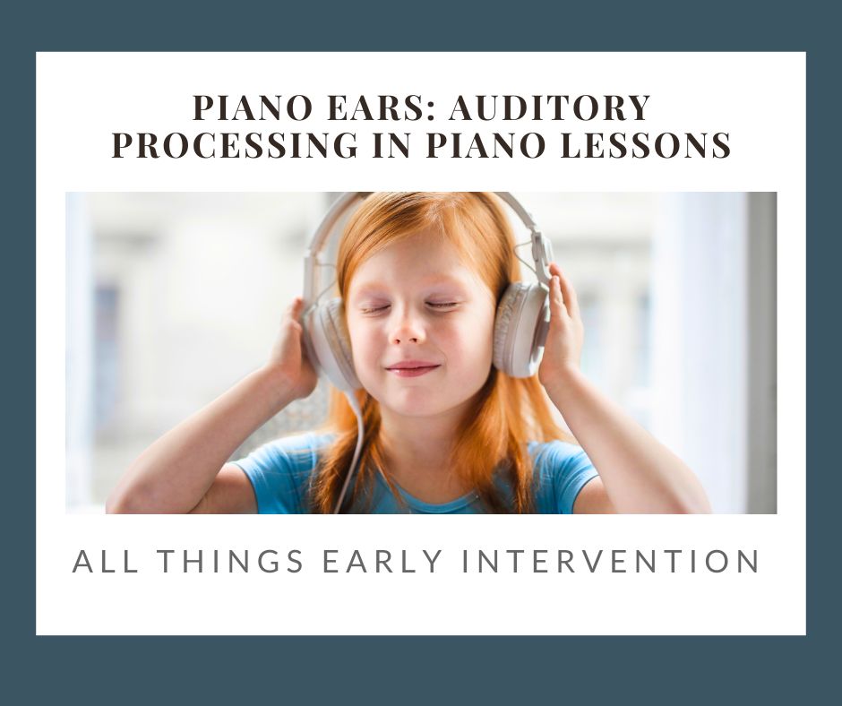 Piano Ears and Auditory Processing--All Things Early Intervention