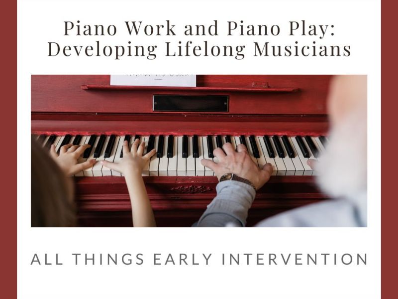 Piano Work And Piano Play: Creating Lifelong&nbsp;Musicians